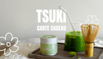 Carte Cadeau TSUKI - Tsuki Matcha